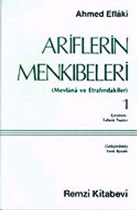 Ariflerin Menkıbeleri 1 (Mevlana ve Etrafındakiler)
