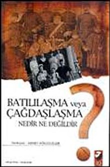 Batılılaşma Veya Çağdaşlaşma Nedir Ne Değildir?