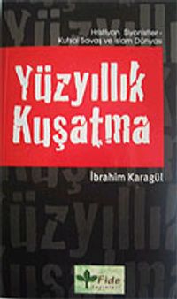 Yüzyıllık Kuşatma & Hristiyan Siyonistler-Kutsal Savaş ve İslam Dünyası