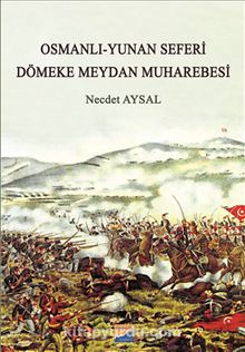 Osmanlı-Yunan Seferi & Dömeke Meydan Muharebesi
