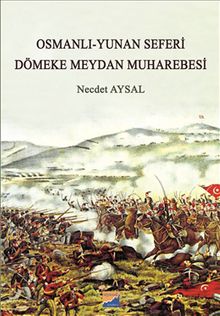 Osmanlı-Yunan Seferi & Dömeke Meydan Muharebesi