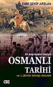 Bir Arap Aydının Gözüyle Osmanlı Tarihi ve 1. Dünya Savaşı Anıları