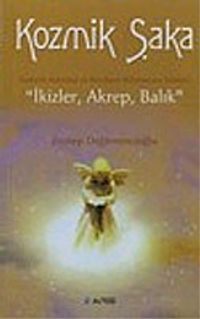 Kozmik Şaka & Ezoterik Astroloji ve Burçların Bilinmeyen Yönleri: "İkizler, Akrep, Balık"