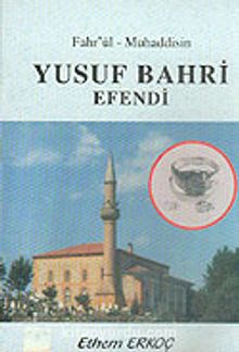 Fahr'ül-Muhaddisin Yusuf Bahri Efendi - Ethem Erkoç