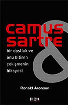 Camus & Sartre / Bir Dostluk ve Onu Bitiren Çekişmenin Hikayesi