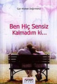 Ben Hiç Sensiz Kalmadım ki...