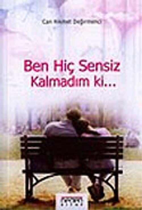 Ben Hiç Sensiz Kalmadım ki...