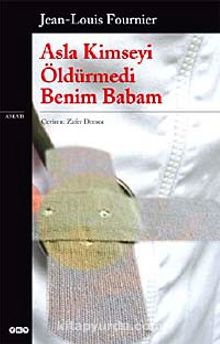 Asla Kimseyi Öldürmedi Benim Babam - Jean-Louis Fournier