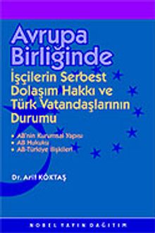 Avrupa Birliğinde İşçilerin Serbest Dolaşımı Hakkı ve Türk Vatandaşlarının Durumu