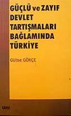 G&uuml;&ccedil;l&uuml; ve Zayıf Devlet Tartışmaları Bağlamında T&uuml;rkiye