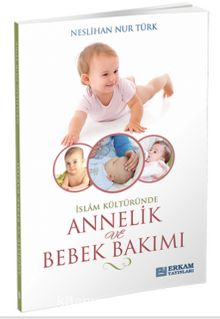 İslam Kültüründe Annelik ve Bebek Bakımı - Neslihan Nur Türk