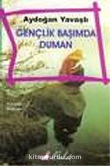 Gençlik Başımda Duman - Aydoğan Yavaşlı