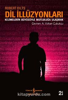 Dil İllüzyonları & Kelimelerin Büyüsüyle Mutluluğa Ulaşmak - Robert Dilts