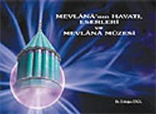 Mevlana'nın Hayatı, Eserleri ve Mevlana Müzesi