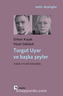 Turgut Uyar ve Başka Şeyler - Orhan Koçak