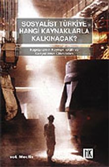Sosyalist Türkiye Hangi Kaynaklarla Kalkınacak?