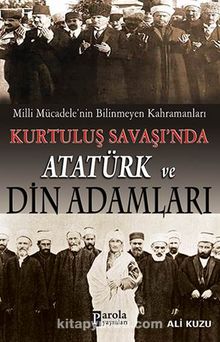 Milli Mücadele'nin Bilinmeyen Kahramanları Kurtuluş Savaşı'nda Atatürk ve Din Adamları - Ali Kuzu