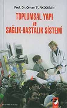 Toplumsal Yapı ve Sağlık Hastalık Sistemi