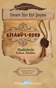 Kitabu’l-Edeb & Hadislerle İslam Ahlakı - İbn Ebi Şeybe