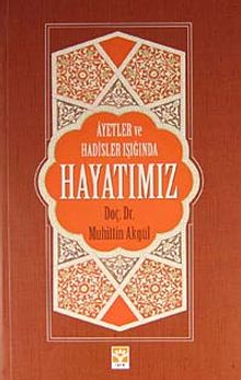 Ayetler ve Hadisler Işığında Hayatımız