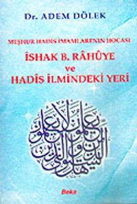 İshak B. Rahuye ve Hadis İlmindeki Yeri / Meşhur Hadis İmamları'nın Hocası (Ürün Kodu:1-B-13)