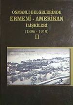 Osmanlı Belgelerinde Ermeni-Amerikan İlişkileri (1896-1919) II