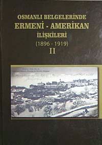 Osmanlı Belgelerinde Ermeni-Amerikan İlişkileri (1896-1919) II