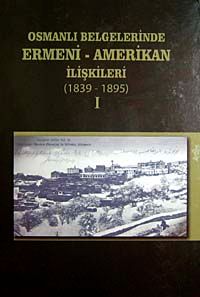 Osmanlı Belgelerinde Ermeni-Amerikan İlişkileri (1839-1895) I