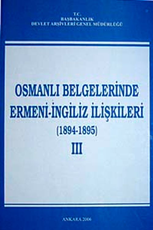 Osmanlı Belgelerinde Ermeni- İngiliz İlişkileri (1894-1895) III