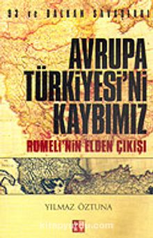 Avrupa Türkiyesi'ni Kaybımız / Rumeli'nin Elden Çıkışı - Yılmaz Öztuna