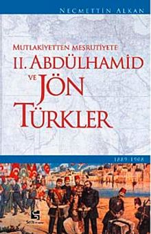 Mutlakiyetten Meşrutiyete II. Abdülhamid ve Jön Türkler