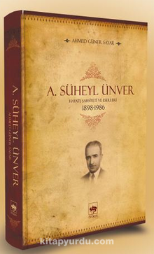 A. Süheyl Ünver Hayatı Şahsiyeti ve Eserleri 1898-1986 (Ciltli)