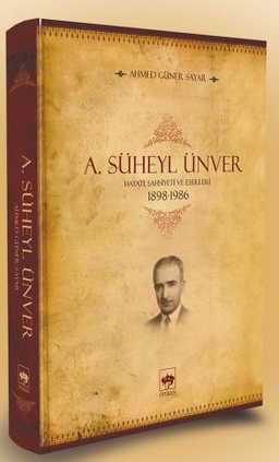A. Süheyl Ünver Hayatı Şahsiyeti ve Eserleri 1898-1986 (Ciltli)