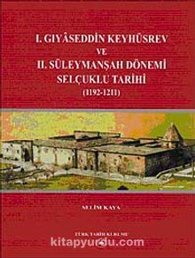 I. Gıyaseddin Keyhüsrev ve II. Süleymanşah Dönemi Selçuklu Tarihi (1192-121)