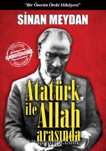 Atatürk ile Allah Arasında (Ciltli) & Bir Ömrün Öteki Hikayesi