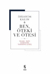 Ben, Öteki ve Ötesi (Ciltli) & İslam-Batı İlişkileri Tarihine Giriş
