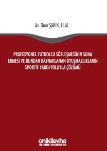 Profesyonel Futbolcu Sözleşmesinin Sona Ermesi ve Bundan Kaynaklanan Uyuşmazlıkların Sportif Yargı Yoluyla Çözümü