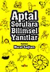 Aptal Sorulara Bilimsel Yanıtlar