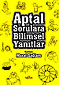 Aptal Sorulara Bilimsel Yanıtlar