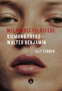 Melankoli Felsefesi & Sigmund Freud - Walter Benjamin