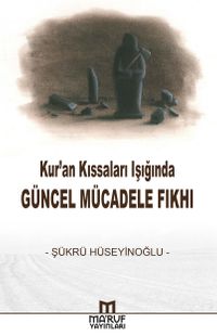 Kur'an Kıssaları Işığında Güncel Mücadele Fıkhı