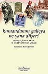 Kumandanım Galiçya Ne Yana Düşer / Mehmetçik Avrupa'da M. Şevki Yazman'ın Anıları