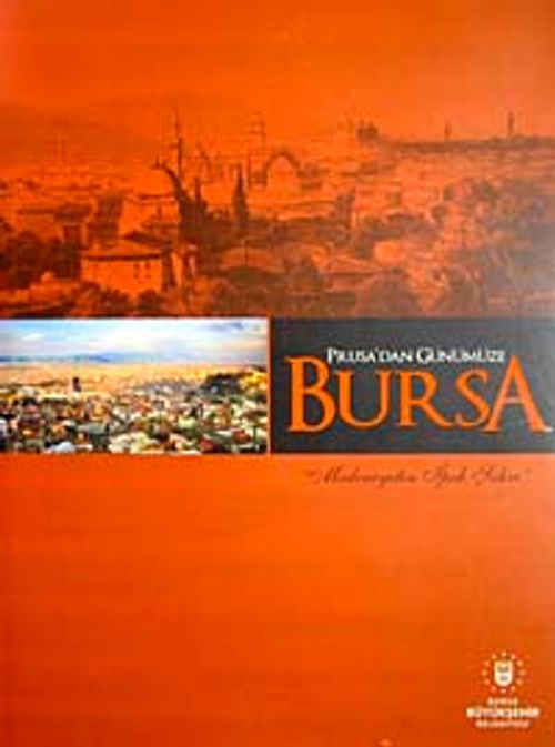 Prusa'dan Günümüze Bursa & Medeniyetin İpek Şehri