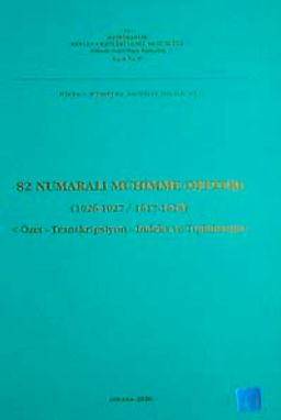 82 Numaralı Mühimme Defteri (1026-1027 / 1617-1618) Özet-Transkripsiyon-İndeks ve Tıpkıbasım