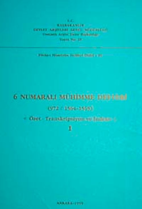 6 Numaralı Mühimme Defteri (972 / 1564 1565) Özet-Transkripsiyon ve İndeks I