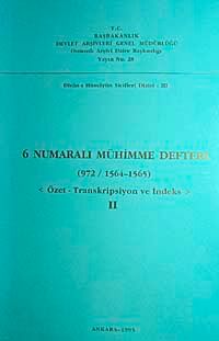 6 Numaralı Mühimme Defteri (972 / 1564 1565) Özet-Transkripsiyon ve İndeks II