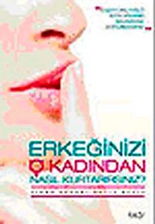 Erkeğinizi O Kadından Nasıl Kurtarırsınız?