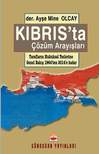 Kıbrıs'ta Çözüm Arayışları & Tarafların Hukuksal Tezlerine Genel Bakış 1964'ten 2014'e Kadar