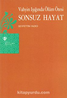 Vahyin Işığında Ölüm Ötesi Sonsuz Hayat - Seyfettin Yazıcı