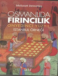 Osmanlıda Fırıncılık  - Onyedinci Yüzyıl İstanbul Örneği